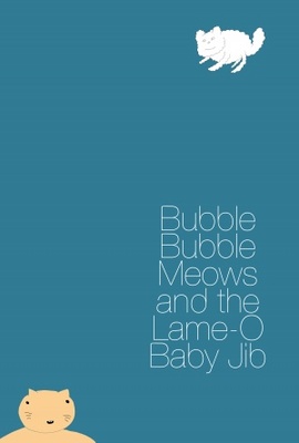 unknown Bubble Bubble Meows and the Lame-O Baby Jib movie poster