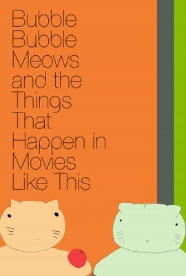 unknown Bubble Bubble Meows and the Things That Happen in Movies Like This movie poster