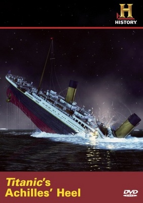 unknown Titanic's Achilles Heel movie poster