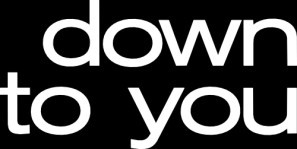 Down To You poster